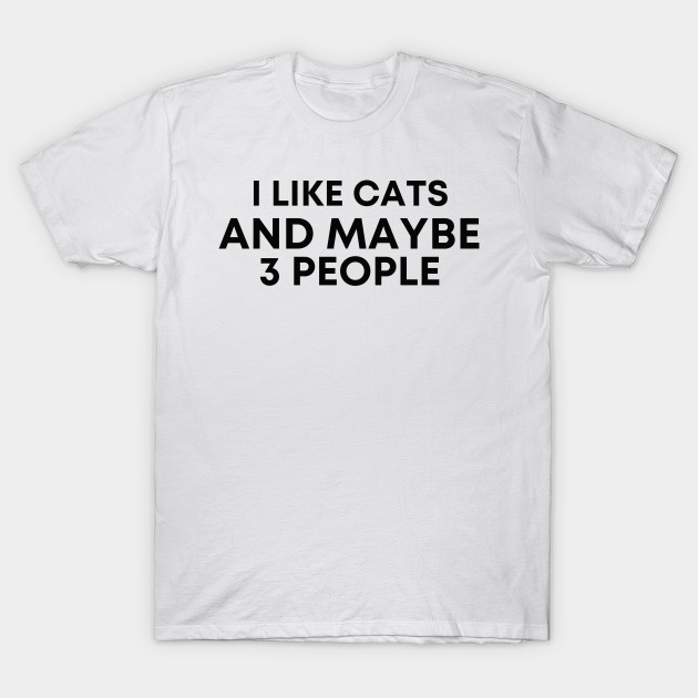 I LIKE CATS AND MAYBE 3 PEOPLE by Adisa_store